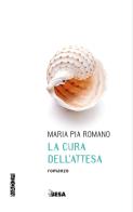 La cura dell'attesa di Maria Pia Romano edito da Besa muci