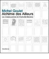 Michel Goulet. Alchimie des Ailleurs les chaise-poèmes de Charleville-Mézières edito da Silvana