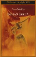 Degas parla di Daniel Halévy edito da Adelphi