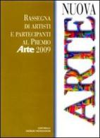 Nuova arte. Rassegna di artisti e partecipanti al «Premio Arte» 2009 edito da Editoriale Giorgio Mondadori