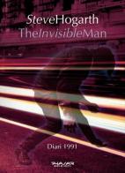 The invisible man. Diari 1991 di Steve Hogarth edito da Phasar Edizioni