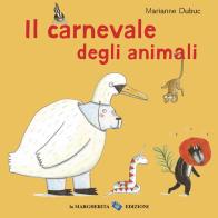 Il carnevale degli animali. Ediz. a colori di Marianne Dubuc edito da La Margherita
