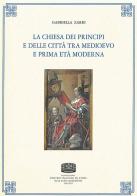 La chiesa dei principi e delle città tra medioevo e prima età moderna di Gabriella Zarri edito da Fondazione CISAM