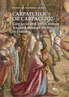 Carpatcher or Carpaccio? Carpaccio and 19th century anglo-american writers in Venice di Rosella Mamoli Zorzi edito da Supernova