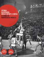 Storia illustrata dello sport a Siena. Ediz. illustrata edito da Pacini Editore