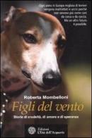 Figli del vento. Storie di crudeltà, di amore e di speranza di Roberta Mombelloni edito da L'Età dell'Acquario