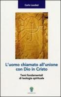 L' uomo chiamato all'unione con Dio in Cristo. Temi fondamentali di teologia spirituale di Carlo Laudazi edito da OCD