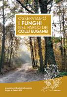 Osserviamo i funghi nel parco dei colli Euganei edito da Osiride