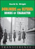 Dubliners and Ulysses. Bonds of character di David G. Wright edito da Joker