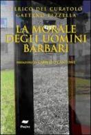 La morale degli uomini barbari di Ulrico Del Curatolo, Gaetano Pezzella edito da Pagine