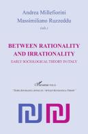 Between rationality and irrationality. Early sociological theory in Italy edito da L'Harmattan Italia