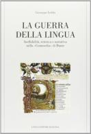 La guerra della lingua. Ineffabilità, retorica e narrativa nella «Commedia» di Dante di Giuseppe Ledda edito da Longo Angelo