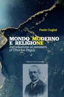 Mondo moderno e religione. Introduzione al pensiero di Charles Péguy di Paolo Cugini edito da San Lorenzo