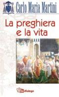 La preghiera e la vita di Carlo Maria Martini edito da In Dialogo