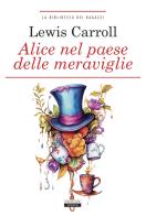 Alice nel paese delle meraviglie. Ediz. integrale. Con Segnalibro di Lewis Carroll edito da Crescere