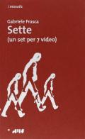 Sette (un set per 7 video) di Gabriele Frasca edito da Edizioni D'If