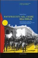 Antifascisti nel cuore dell'Emilia. Consenso, dissenso e repressione in una comunità locale durante il fascismo. Castelfranco Emilia 1920-1943 di Giovanni Taurasi edito da Edizioni Artestampa