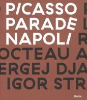 Picasso Parade. Napoli 1917. Catalogo della mostra (Napoli, 11 aprile-10 luglio 2017). Ediz. a colori edito da Mondadori Electa