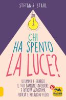 Chi ha spento la luce? Illumina e guarisci il tuo bambino interiore e ritrova autostima, fiducia e relazioni felici di Stefanie Stahl edito da Macro Edizioni