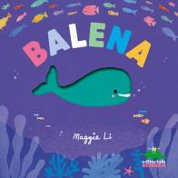 Balena. Ediz. a colori di Li Maggie edito da Editoriale Scienza