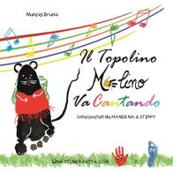 Il topolino Melino va cantando di Nunzia Bruno edito da Bruno Nunzia
