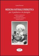 Medicina naturale energetica per il pediatra e le famiglie. Medicina tradizionale. Tuina pediatrico. Alimentazione energetica. Terapia fai-da-te di Carlo Ferrari edito da LIR