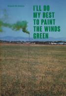 I'll do my best to paint the winds green. Ediz. italiana e inglese di Roberto De Simone edito da Viaindustriae