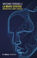 La mente estetica. Neuroestetica, cuore e cervello di Massimo Fioranelli edito da Mimesis