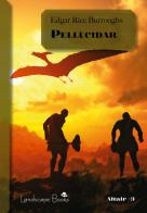 Pellucidar. Ciclo di Pellucidar vol.2 di Edgar Rice Burroughs edito da Landscape Books