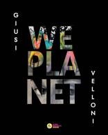 Giusi Velloni. We planet. Ediz. italiana e inglese edito da La Casa degli Artisti