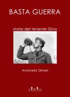 Basta guerra. Storia del tenente Gino di Antonella Olivieri edito da MnM & Amolà