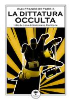 La dittatura occulta. E altri interventi culturali nell'epoca della «contestazione» di Gianfranco De Turris edito da Idrovolante Edizioni