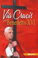 Via Crucis con Benedetto XVI di Benedetto XVI (Joseph Ratzinger) edito da OasiApp La Pietra d'Angolo