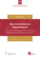 Sacramentarium Zagrebiense. Studio ed edizione liturgica del codice MR 126 della Biblioteca Metropolitana di Zagabria di Milan Dancuo edito da Editoriale Romani