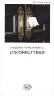 L' incorruttibile di Hugo von Hofmannsthal edito da Einaudi