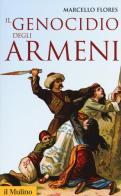 Il genocidio degli armeni di Marcello Flores edito da Il Mulino