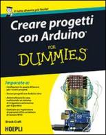 Creare progetti con Arduino For Dummies di Brock Craft edito da Hoepli