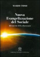 Nuova evangelizzazione del sociale. Benedetto XVI e papa Francesco di Mario Toso edito da Libreria Editrice Vaticana