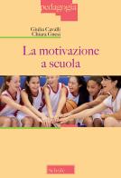 La motivazione a scuola di Giulia Cavalli, Chiara Gnesi edito da Scholé