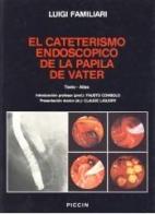El cateterismo endoscopico de la papila de Vater. Texto-atlas di Luigi Familiari edito da Piccin-Nuova Libraria