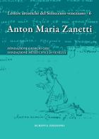 Anton Maria Zanetti di Girolamo. Il carteggio. Lettere artistiche del Settecento veneziano vol.6 edito da Scripta