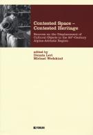 Contested space-contested heritage. Sources on the displacement of cultural objects in the 20th century Alpine-Adriatic region edito da Forum Edizioni