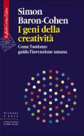 I geni della creatività. Come l'autismo guida l'invenzione umana di Simon Baron-Cohen edito da Raffaello Cortina Editore
