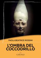 L'ombra del coccodrillo di Paola Beatrice Rossini edito da Il Seme Bianco