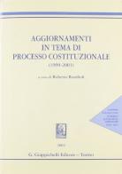Aggiornamenti in tema di processo costituzionale (1999-2001). Con CD-ROM edito da Giappichelli