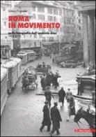 Roma in movimento. Nelle fotografie dell'archivio Atac 1900-1970 di Grazia Pagnotta edito da Editori Riuniti
