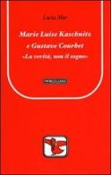 Marie Luise Kaschnitz e Gustave Courbet. La verità, non il sogno di Lucia Mor edito da Morcelliana