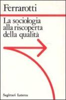 La sociologia alla riscoperta della qualità di Franco Ferrarotti edito da Laterza