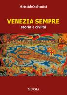 Venezia sempre. Storia e civiltà di Aristide Salvatici edito da Ugo Mursia Editore