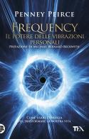 Frequency. Il potere delle vibrazioni personali di Penney Peirce edito da TEA